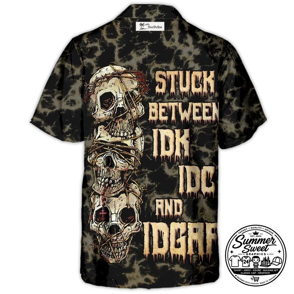 Stuck Between I Do Not Know I Do Not Care And I Do Not Give A Fuck Skull Hawaiian Shirt