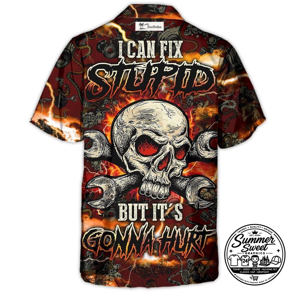 Skull I Can Fix Stupid But It's Gonna Hurt Mechanic Hawaiian Shirt
